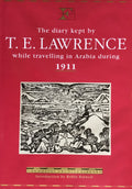 The Diary Kept by T. E. Lawrence while travelling in Arabia during 1911.