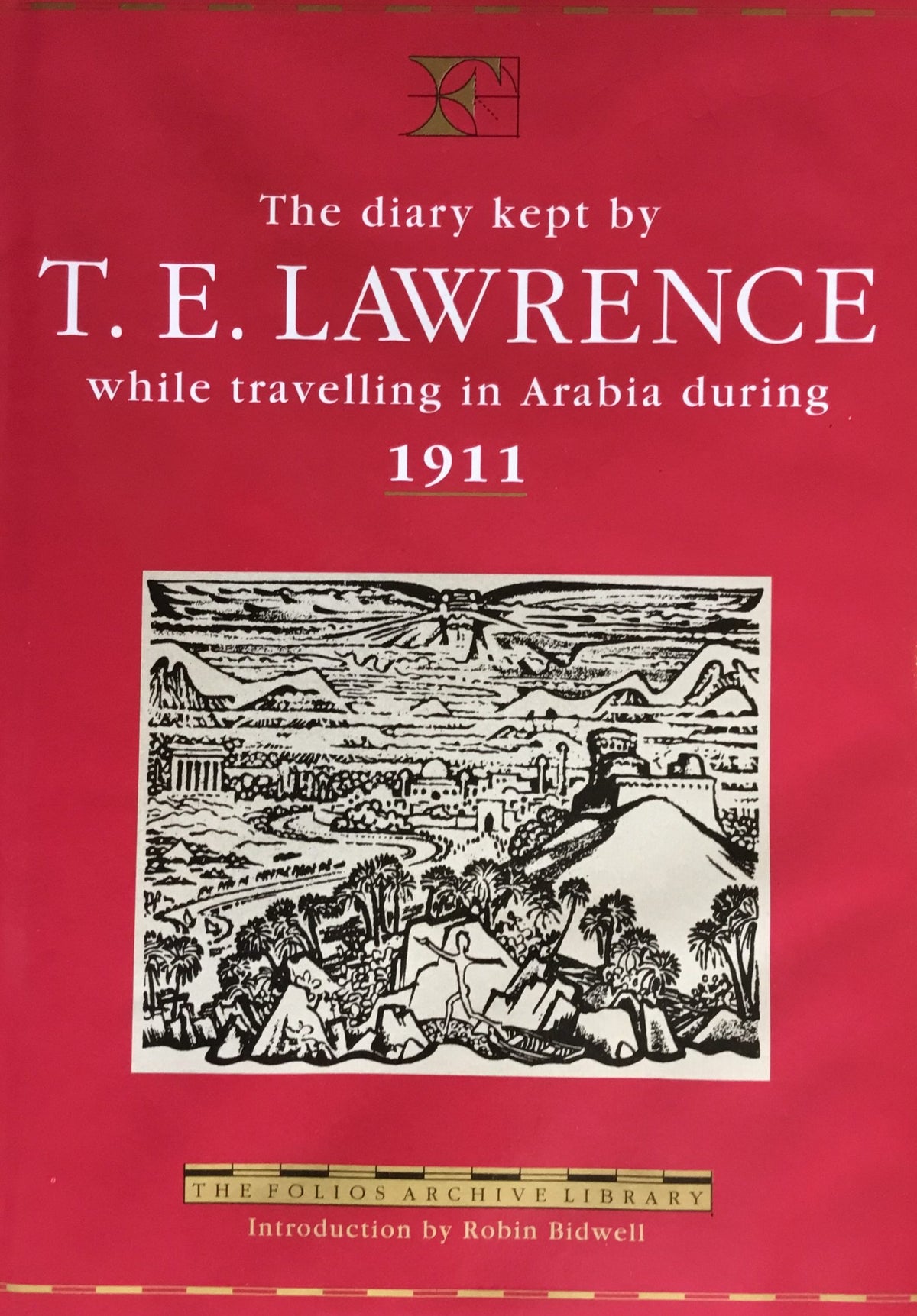 The Diary Kept by T. E. Lawrence while travelling in Arabia during 1911.