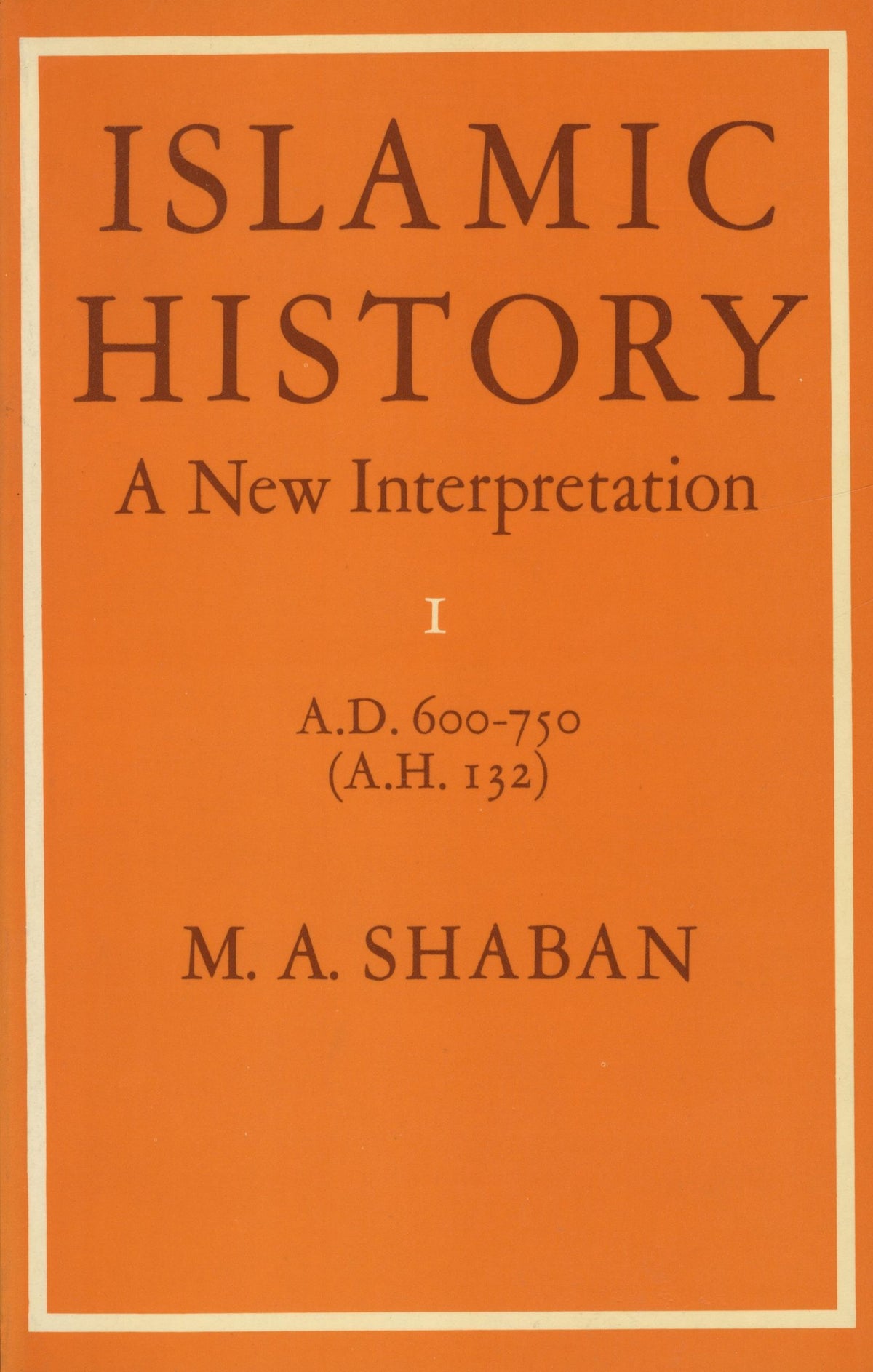 Islamic History. A New Interpretation. Volume I, A.D. 600-750 (A.H. 132).
