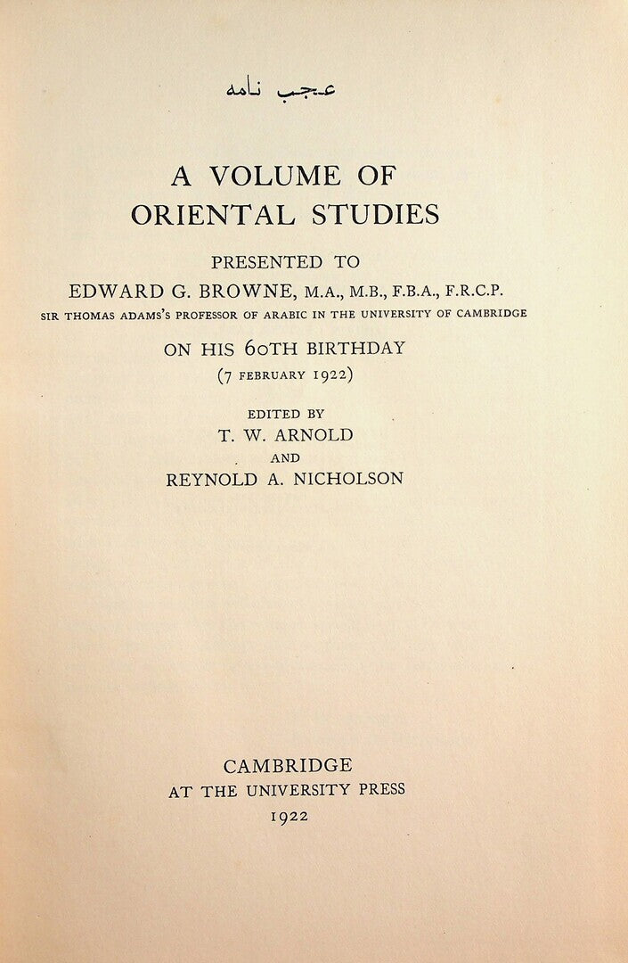 A Volume of Oriental Studies Presented to Edward G. Browne on His 60th Birthday.