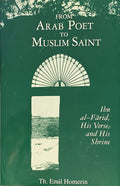 From Arab Poet to Muslim Saint. Ibn al-Farid, His Verse, and His Shrine.
