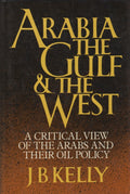 Arabia, The Gulf and The West. A Critical View of The Arabs and Their Oil Policy.