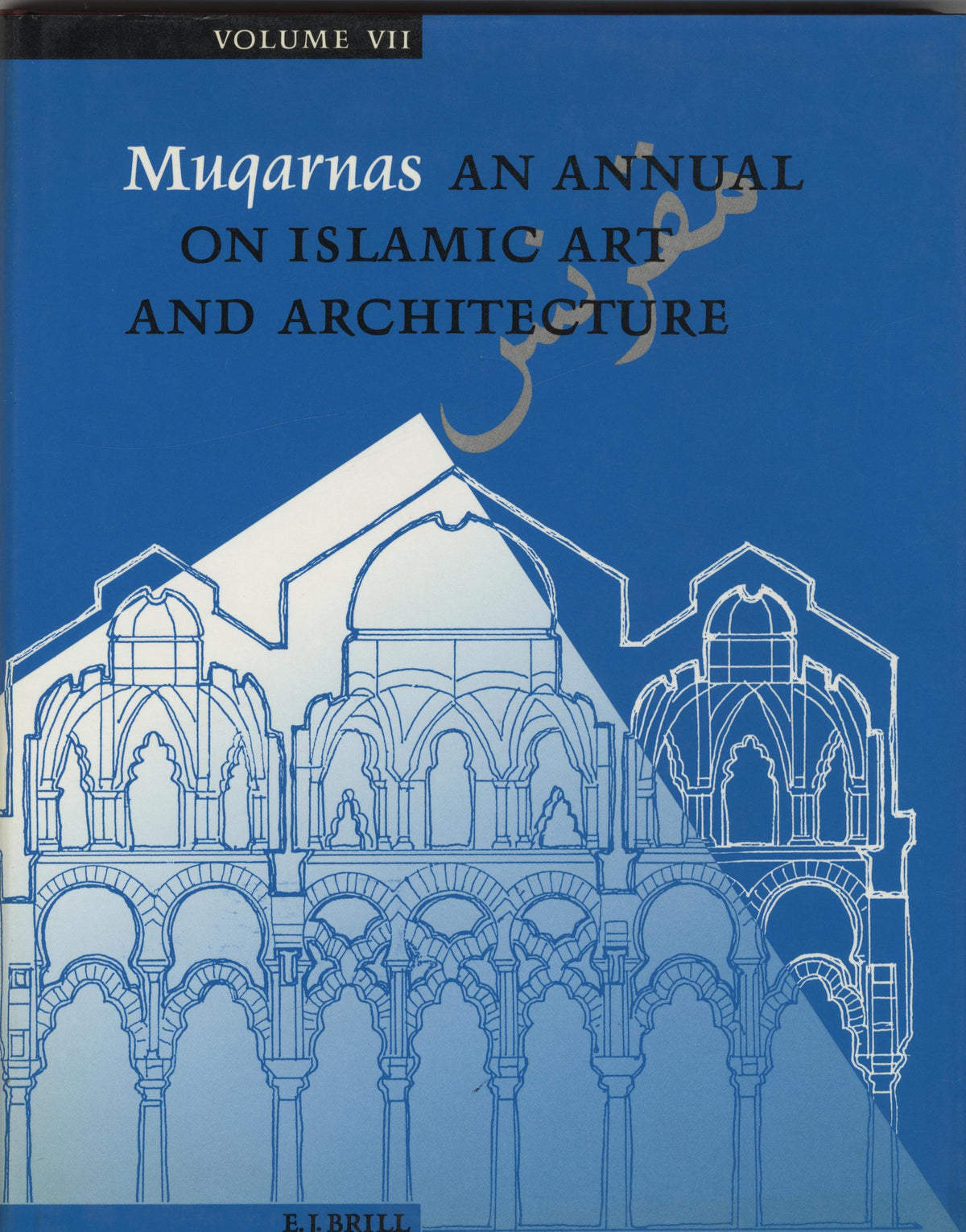 Muqarnas. An Annual on Islamic Art and Architecture Volume VII