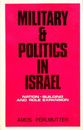 Military and Politics in Israel. Nation-Building and Role Expansion.