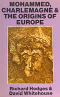 Mohammed, Charlemagne and The Origins of Europe. Archaeology and the Pirenne Thesis.