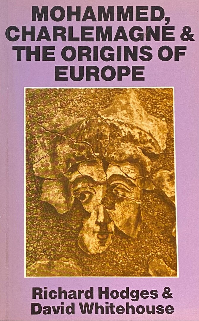 Mohammed, Charlemagne and The Origins of Europe. Archaeology and the Pirenne Thesis.