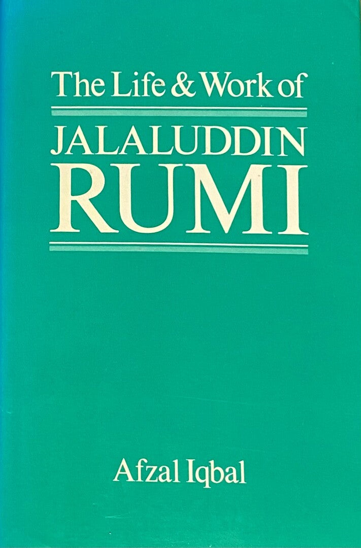 The Life and Work of Jalaluddin Rumi.