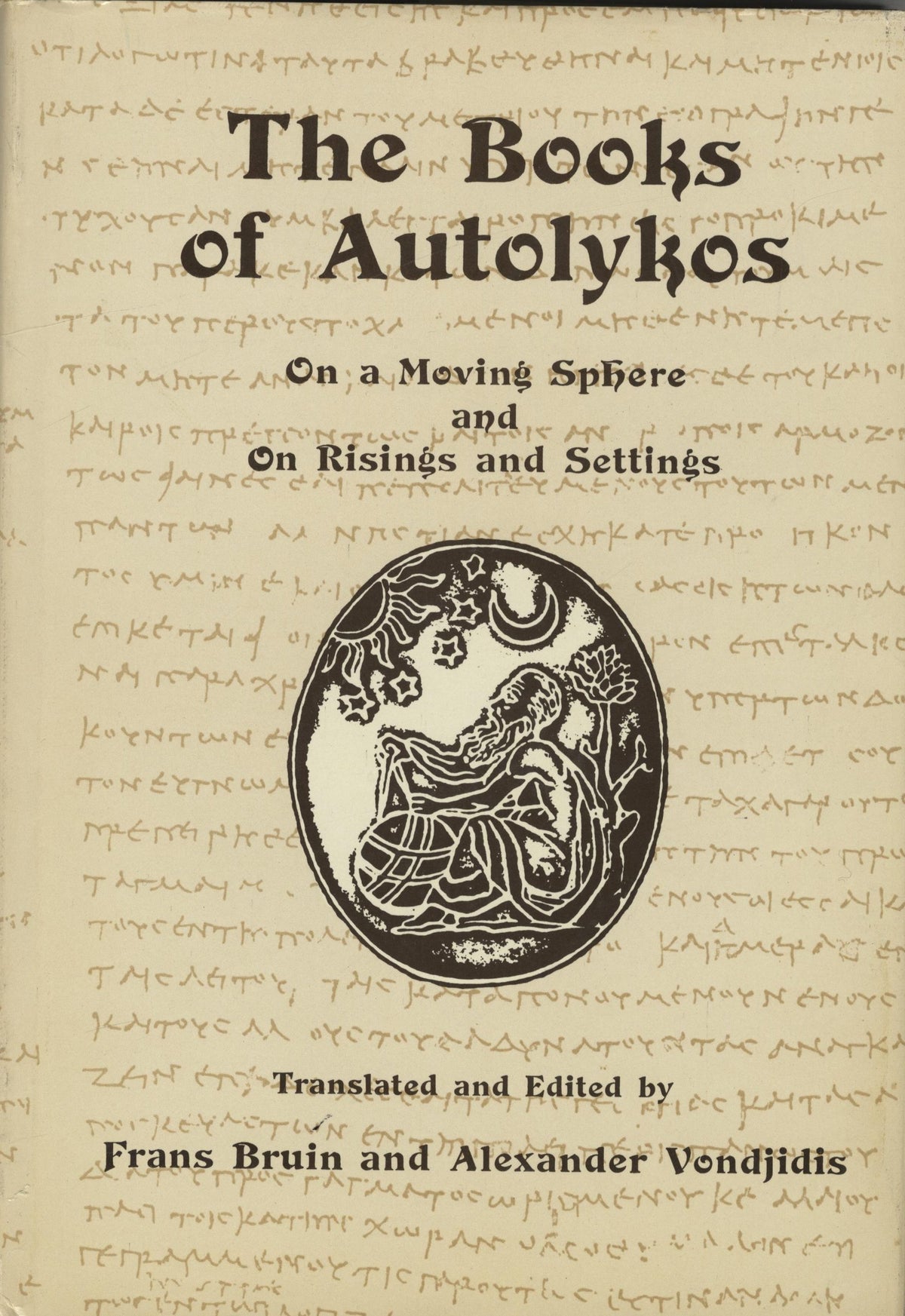 The Books of Autolykos. On a Moving Sphere and on Risings and Settings. Translated and Edited by Frans Bruin and Alexander Vondjidis.
