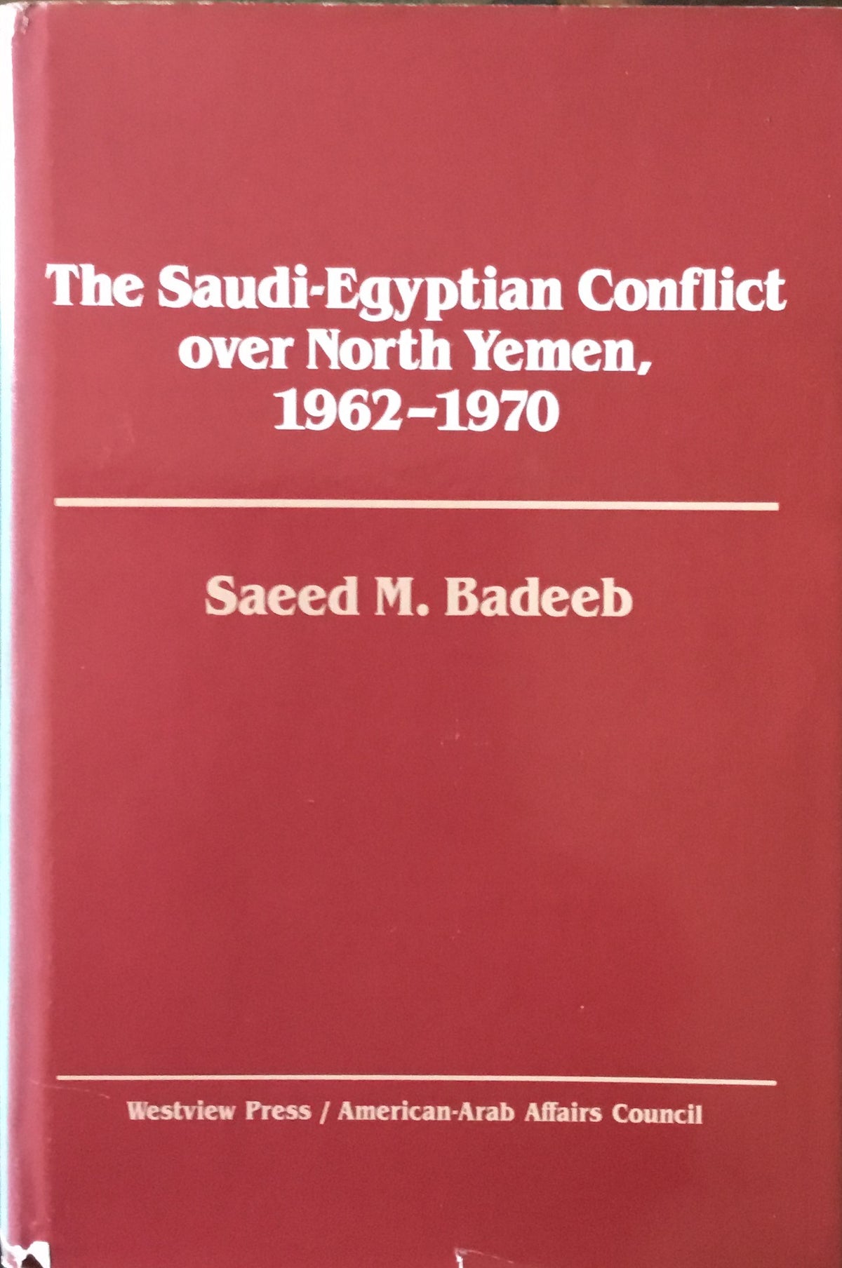 The Saudi-Egyptian Conflict over North Yemen, 1962-1970.