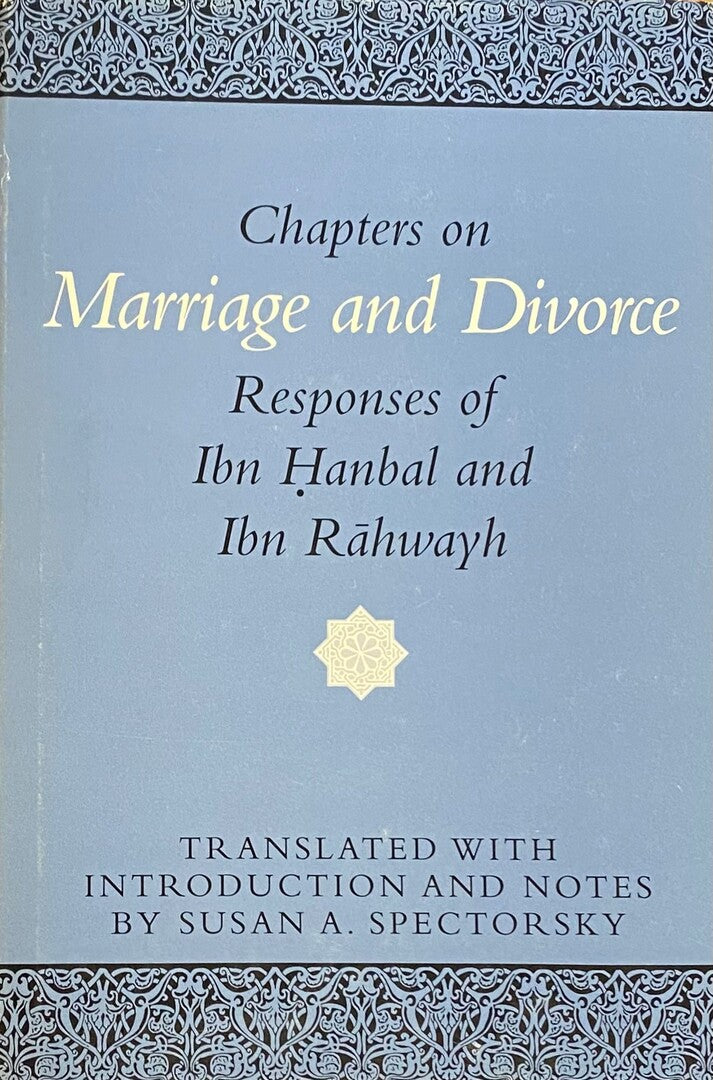 Chapters on Marriage and Divorce, Responses of Ibn Hanbal and Ibn Rahwayh.
