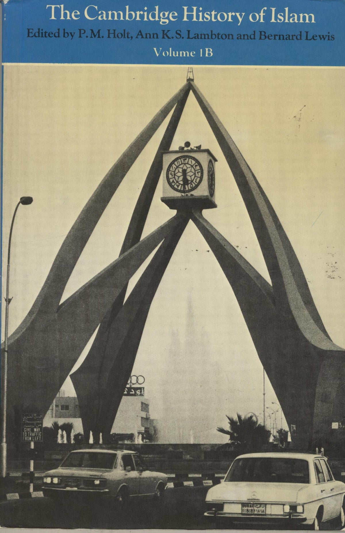The Cambridge History of Islam. Volume IB: The Central Islamic Lands Since 1918.