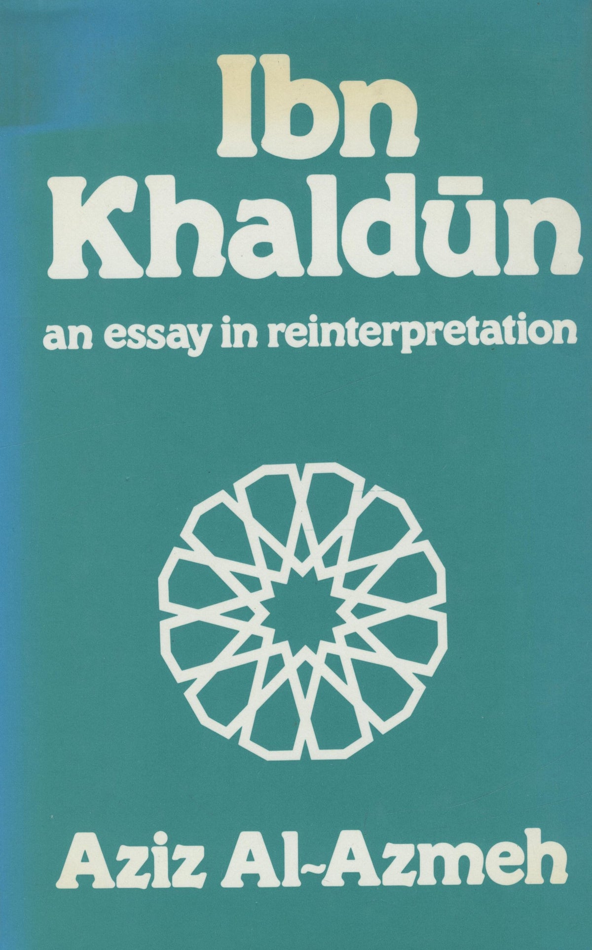 Ibn Khaldun. An Essay in Reinterpretation.