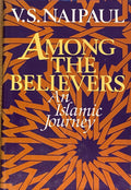 Among The Believers. An Islamic Journey.