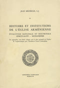 Histoire et Institutions de L’Eglise Armenienne. Evolution Nationale et Doctrinale Spiritualite - Monachisme. En Appendice, une Etude Critique sur le Plan Primitif de l’Eglise de Vagharschapat Par l’Architecture Pascal Paboudjian.