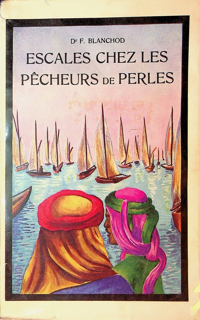 Escales Chez les Pécheurs de Perles.  Arabie-Zanzibar-Maldives-Ceylan.