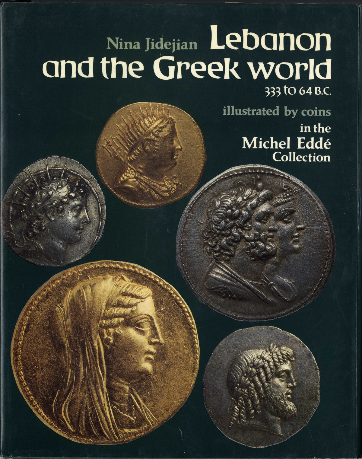 Lebanon and the Greek World 333 to 64 B.C. illustrated by Coins in the Michel Eddé Collection - Le Liban et Le Monde Grec 333-64 Av. J.C. illustré par des Monnaies de la Collection Michel Eddé.