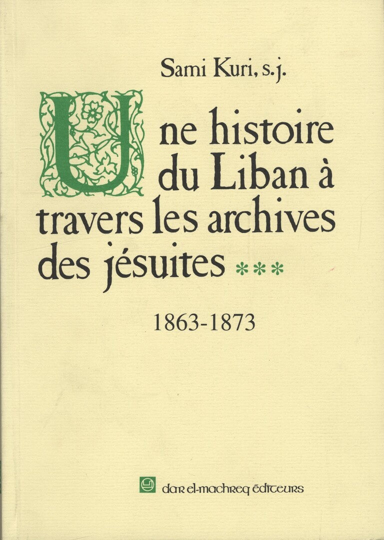 Une Histoire du Liban a Travers les Archives des Jésuites 1863-1873. Volume III.