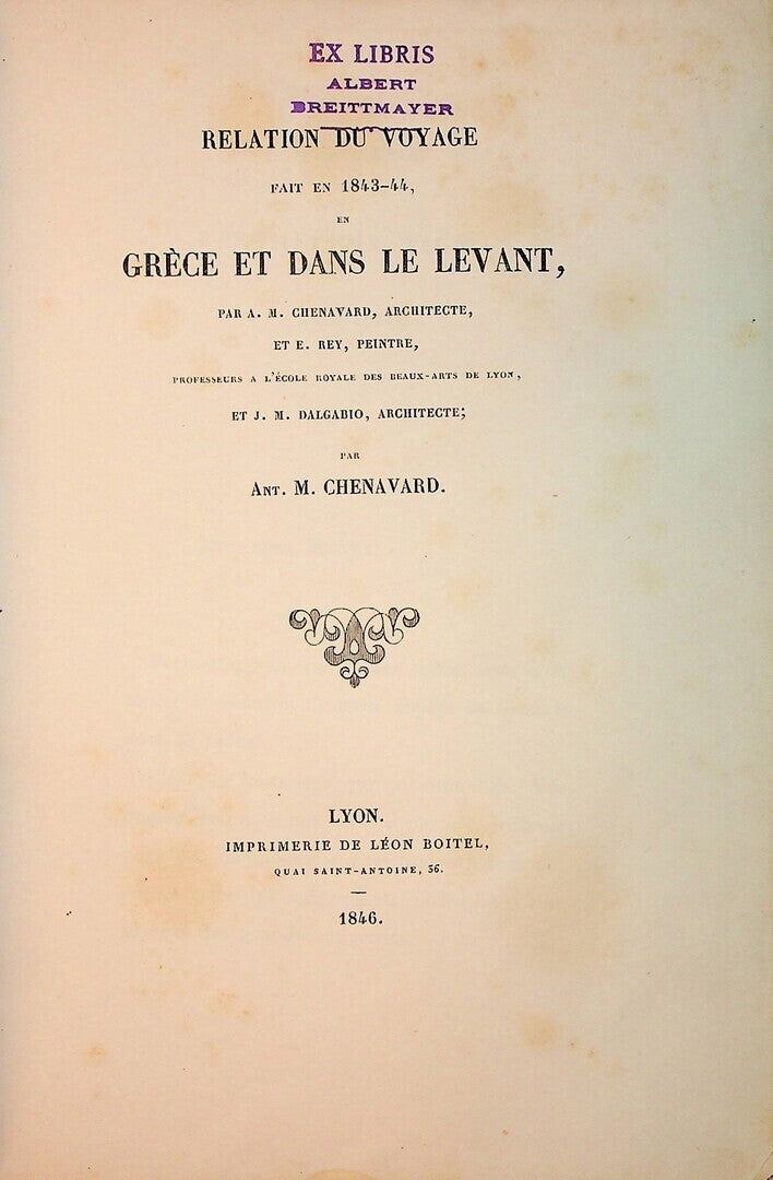 Relation du Voyage fait en 1843-44 en Grèce et dans le Levant. Faite  par A. M. Chenavard, Architecte et E. Rey, Peintre, et J. M. Dalgabio, Architect.