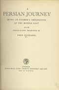 A Persian Journey. Being an Etcher’s Impressions of the Middle East with forty-eight Drawings by Fred Richards.