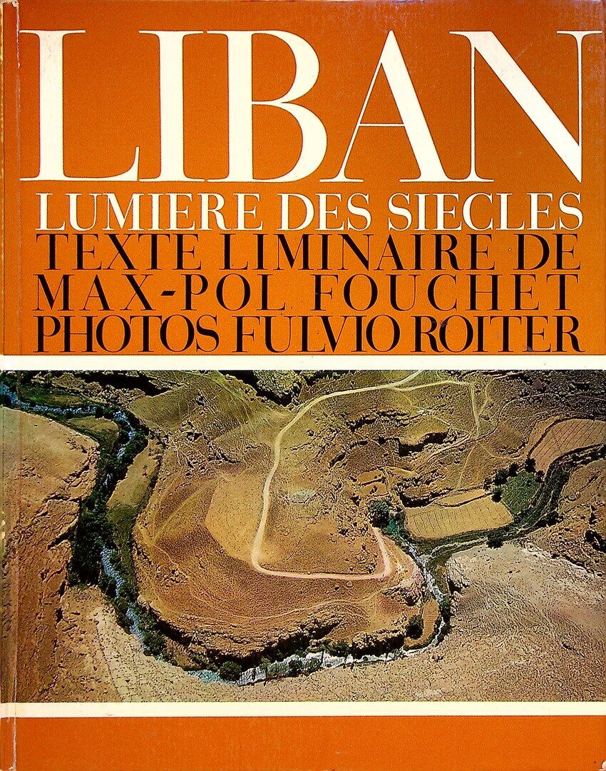 Liban Lumiere des Siecles. Texte Liminaire De Max-Pol Fouchet. Photos Fulvio Roiter.