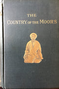 The Country of the Moors. A  Journey from Tripoli in Barbary to the City of Kairawan.
