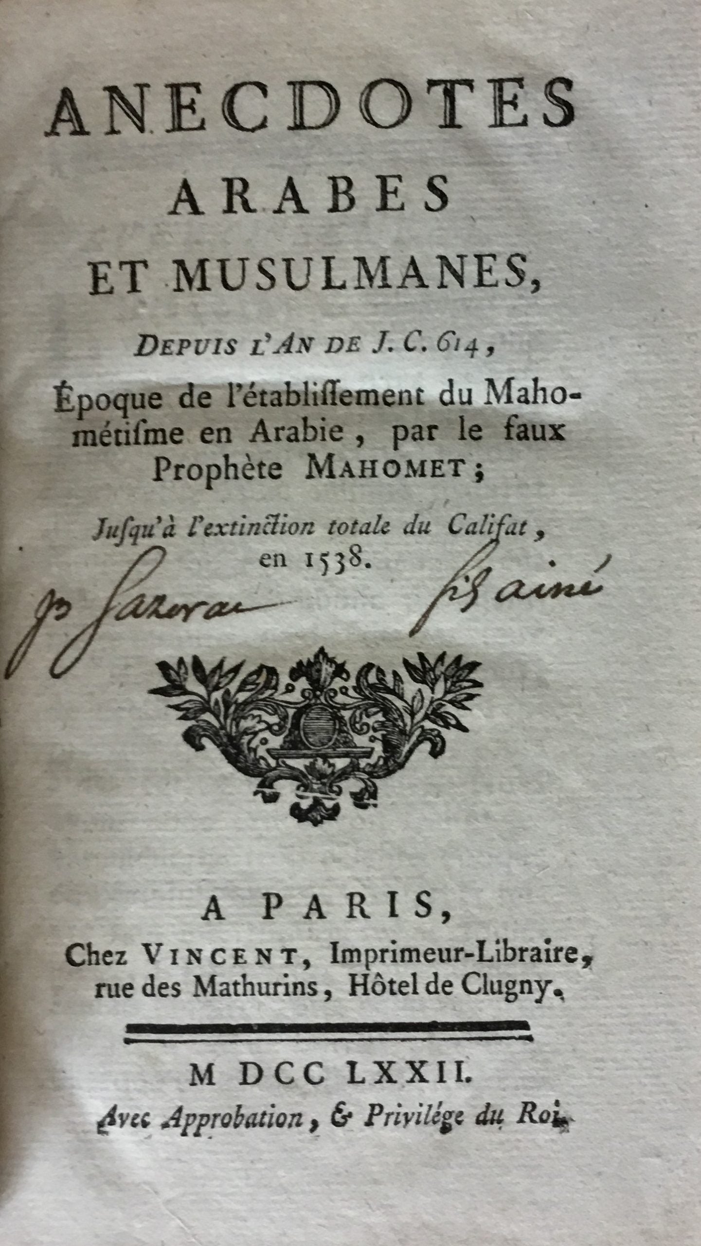 Anecdotes Arabes et Musulmanes, depuis l’An de J.C. 614, epoque de l’établissement du Mahométisme en Arabie, par le faux Prophète Mahomet; jusqu’a l’extinction totale du Califat, en 1538.