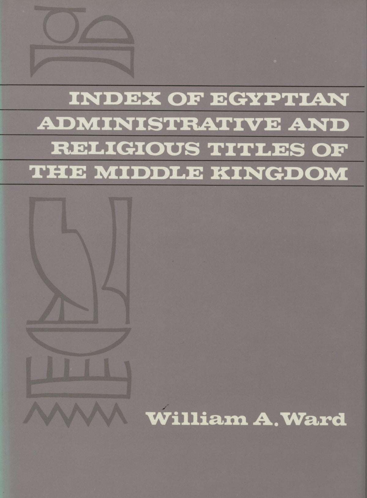 Index of Egyptian Administrative and Religious Titles of The Middle Kingdom with a Glossary of Words and Phrases Used.