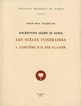 Inscriptions Arabes de Damas, Les Steles Funéraires. 1. Cimetiere D’Al-Bab al-Sagir.