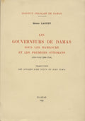 Les Gouverneurs de Damas sous Les Mamlouks et les Premiers Ottoman (658-1156/1260-1744).