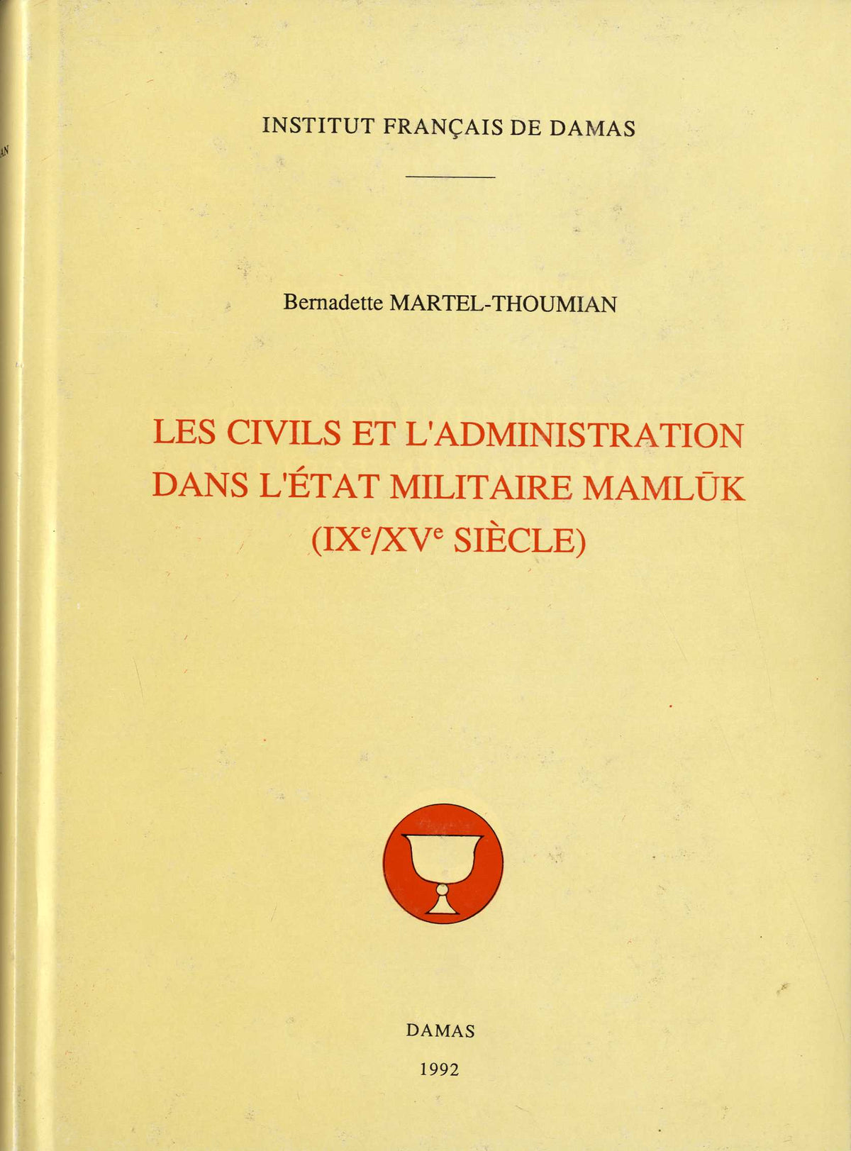 Les Civils et l’Administration dans l’État Militaire Mamluk (IXe/XVe Siécle).