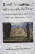 Rural Development in Eurasia and The Middle East. Land Reform, Demographic Change, and Environmental Constraints.