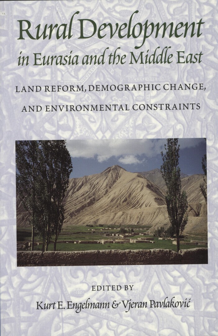Rural Development in Eurasia and The Middle East. Land Reform, Demographic Change, and Environmental Constraints.