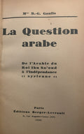 La Question Arabe. De l'Arabie du Roi Ibn Sa'oud a l'Independence Syrienne.