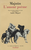 Majnun. L’Amour Poeme. Choix de poémes traduits de l’Arabe et présentés par André Miquel.