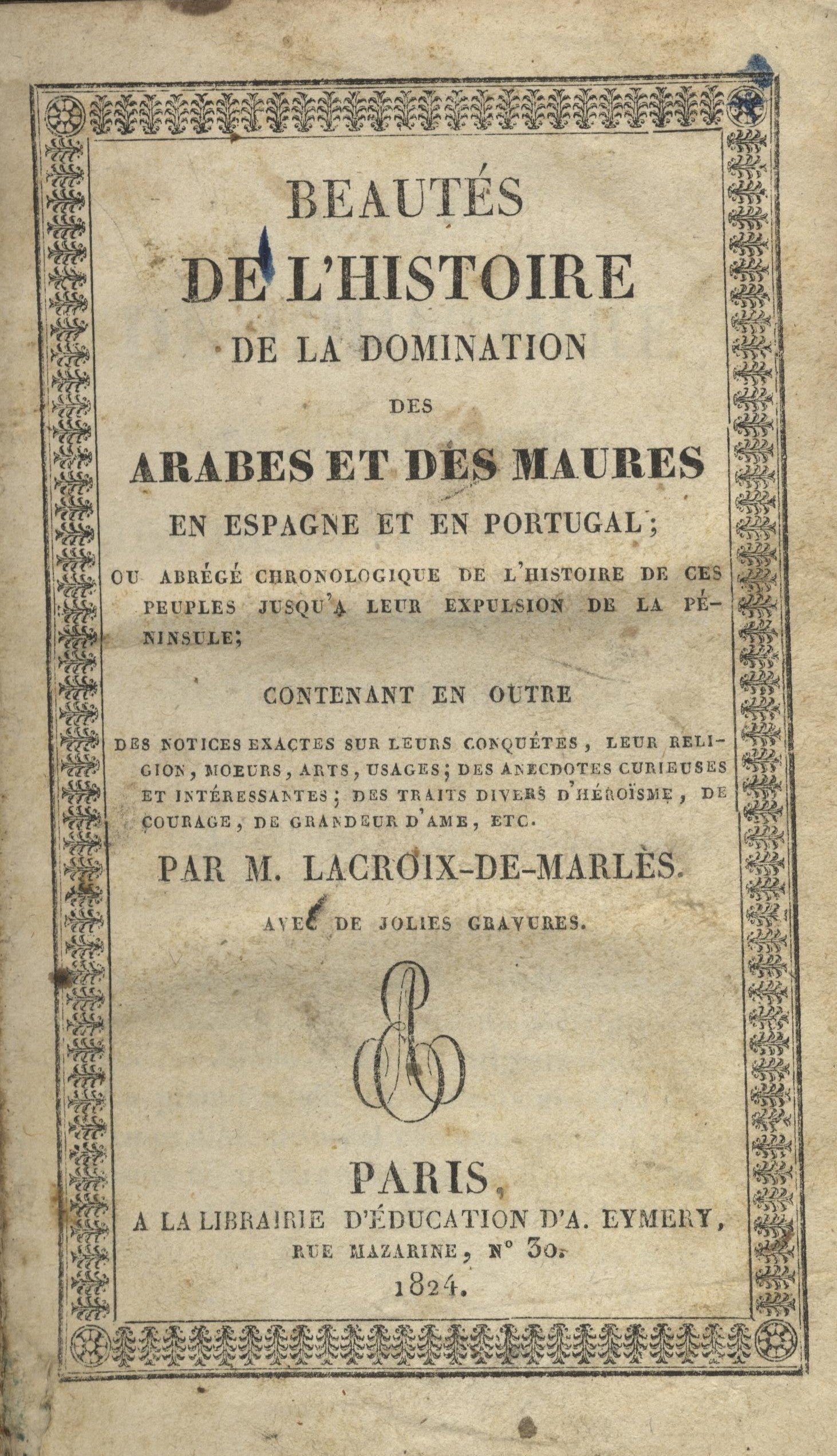 Beautés de l'Histoire de la Domination des Arabes et des Maures en Espagne et en Portugal.