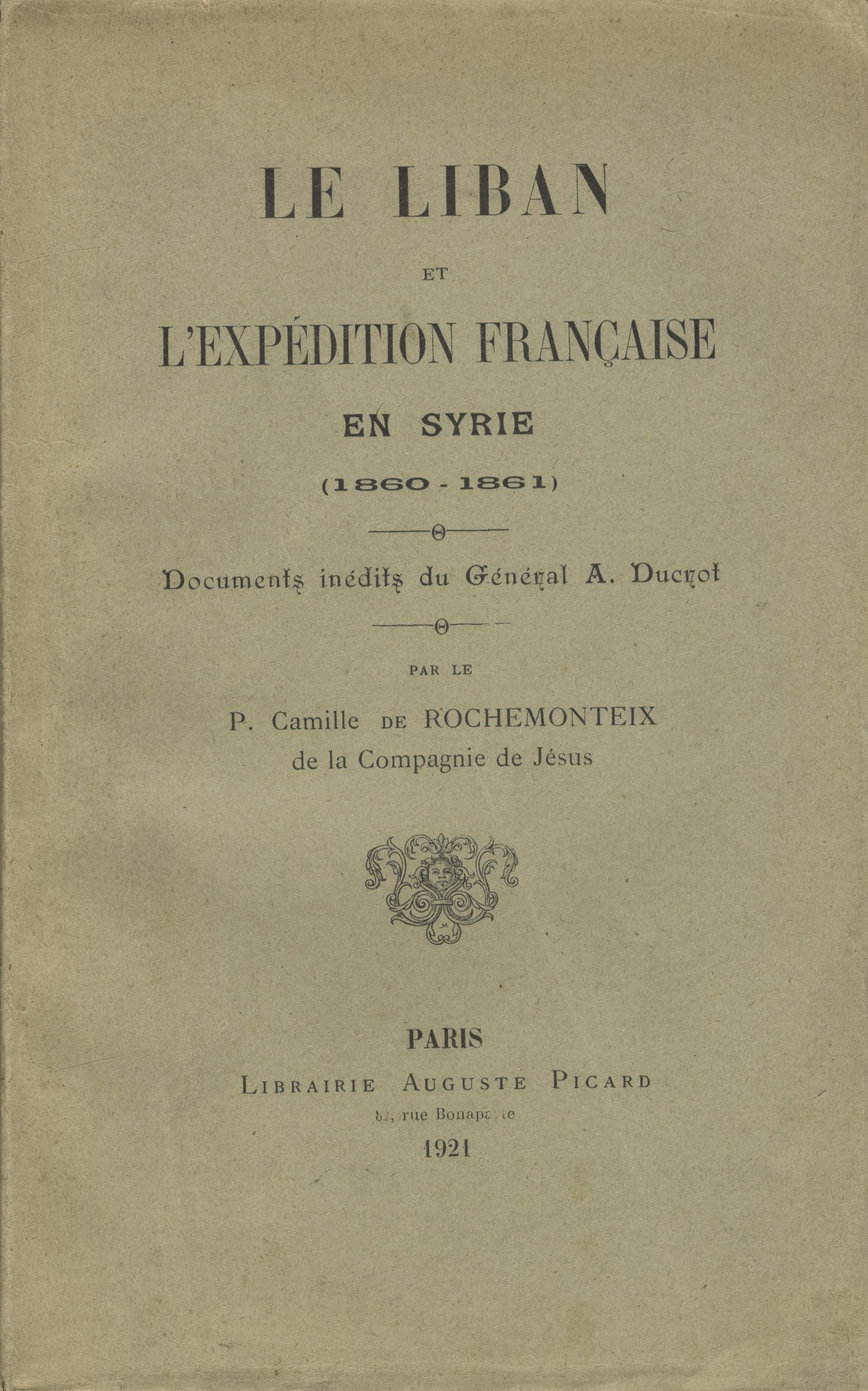 Le Liban et L’Expedition Francaise en Syrie (1860-1861). Documents inedits du General A. Ducrot.