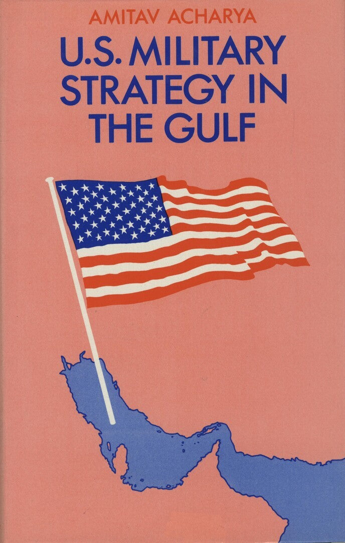 U.S. Military Strategy in The Gulf. Origins and Evolution under the Carter and Reagan Administrations.