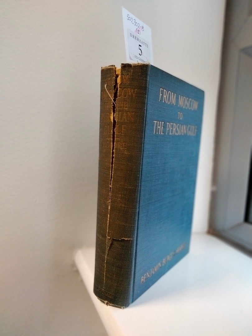 From Moscow to The Persian Gulf. Being the journal of a disenchanted traveller in Turkestan and Persia.