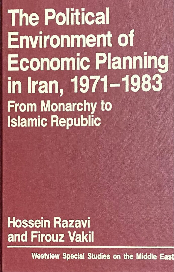 The Political Environment of Economic Planning in Iran, 1971-1983. From Monarchy to Islamic Republic.