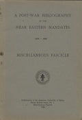 A Post-War Bibliography of the Near Eastern Mandates 1919-1930. Miscellaneous Fascicle.