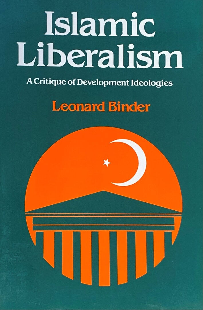 Islamic Liberalism. A Critique of Development Ideologies.