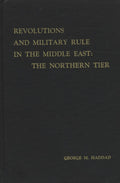 Revolutions and Military Rule in The Middle East: The Northern Tier.