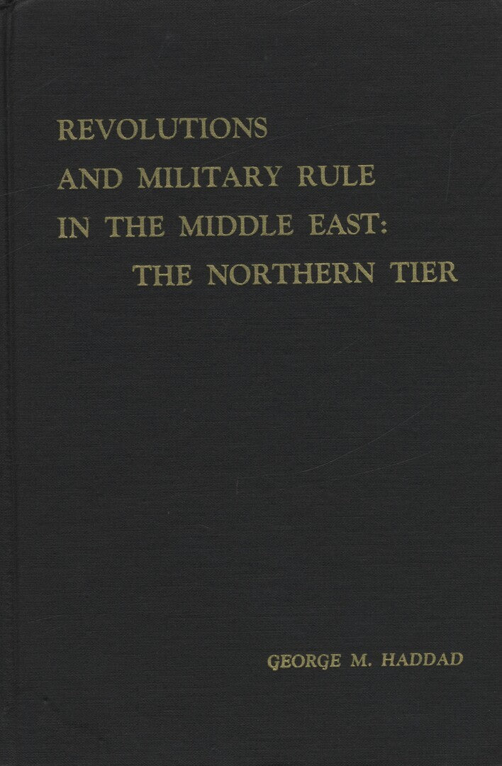 Revolutions and Military Rule in The Middle East: The Northern Tier.
