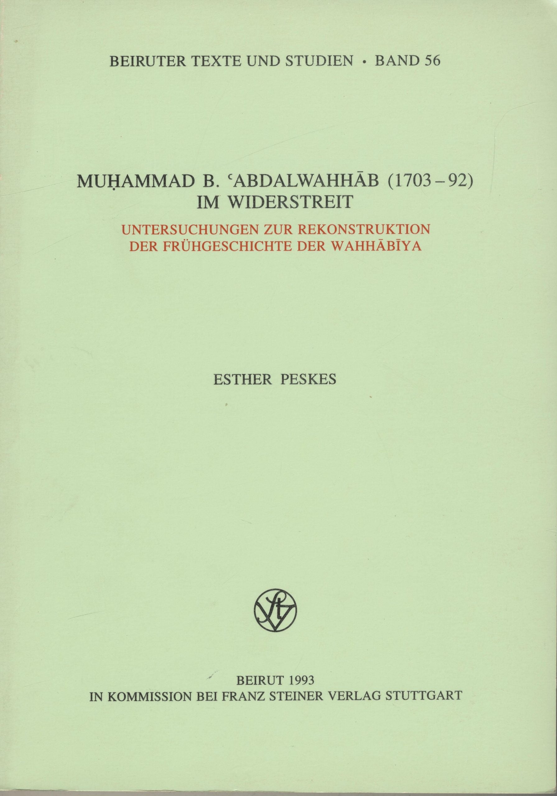 Muhammad B. ‘Abdalwahhab (1703-92), Untersuchungen zur Rekonstruktion der Fruhgeschichte der Wahhabiya.
