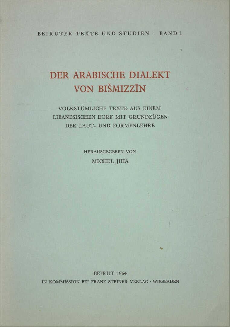Der Arabischer Dialekt von Bismizzin: Volkstumliche Texte Aus Einem Libanesischen Dorf Mit Grundzugen Der Laut-Und Formenlehre.