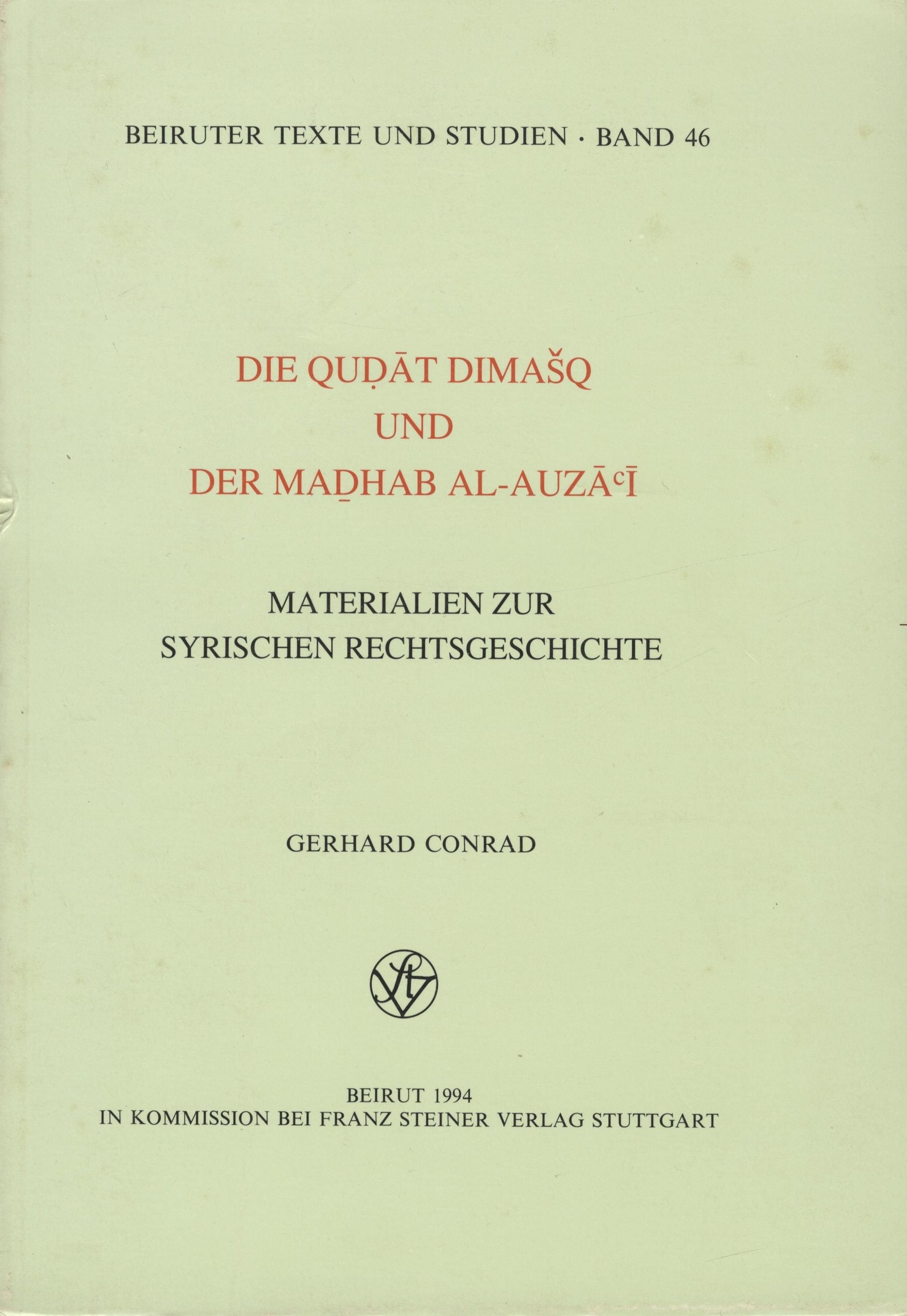 Die Qudat Dimasq und der Madhab Al-Auza’i. Materialen zur Syrischen Rechtsgeschichte.
