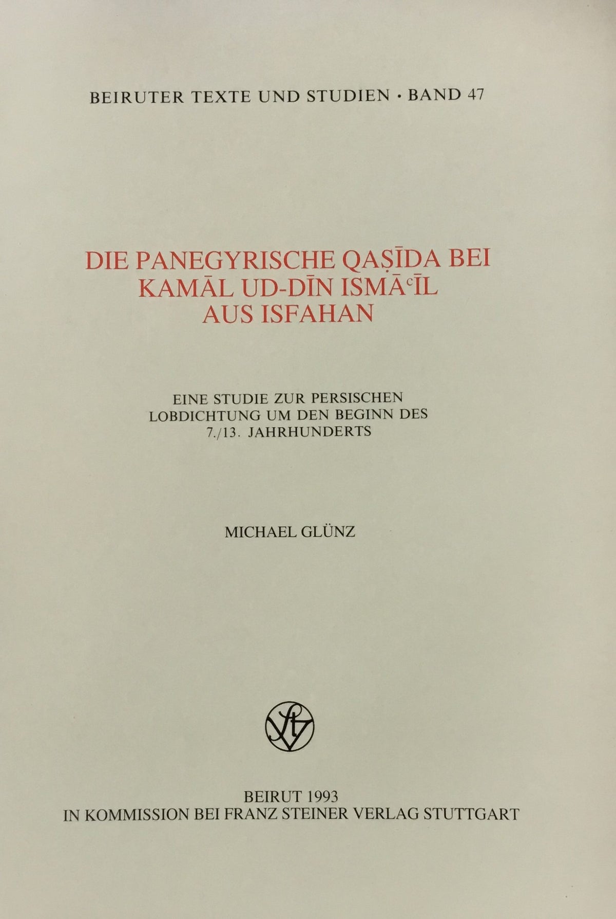 Die Panegyrische Qasida Bei Kamal Ud-Din Isma’il Aus Isfahan.