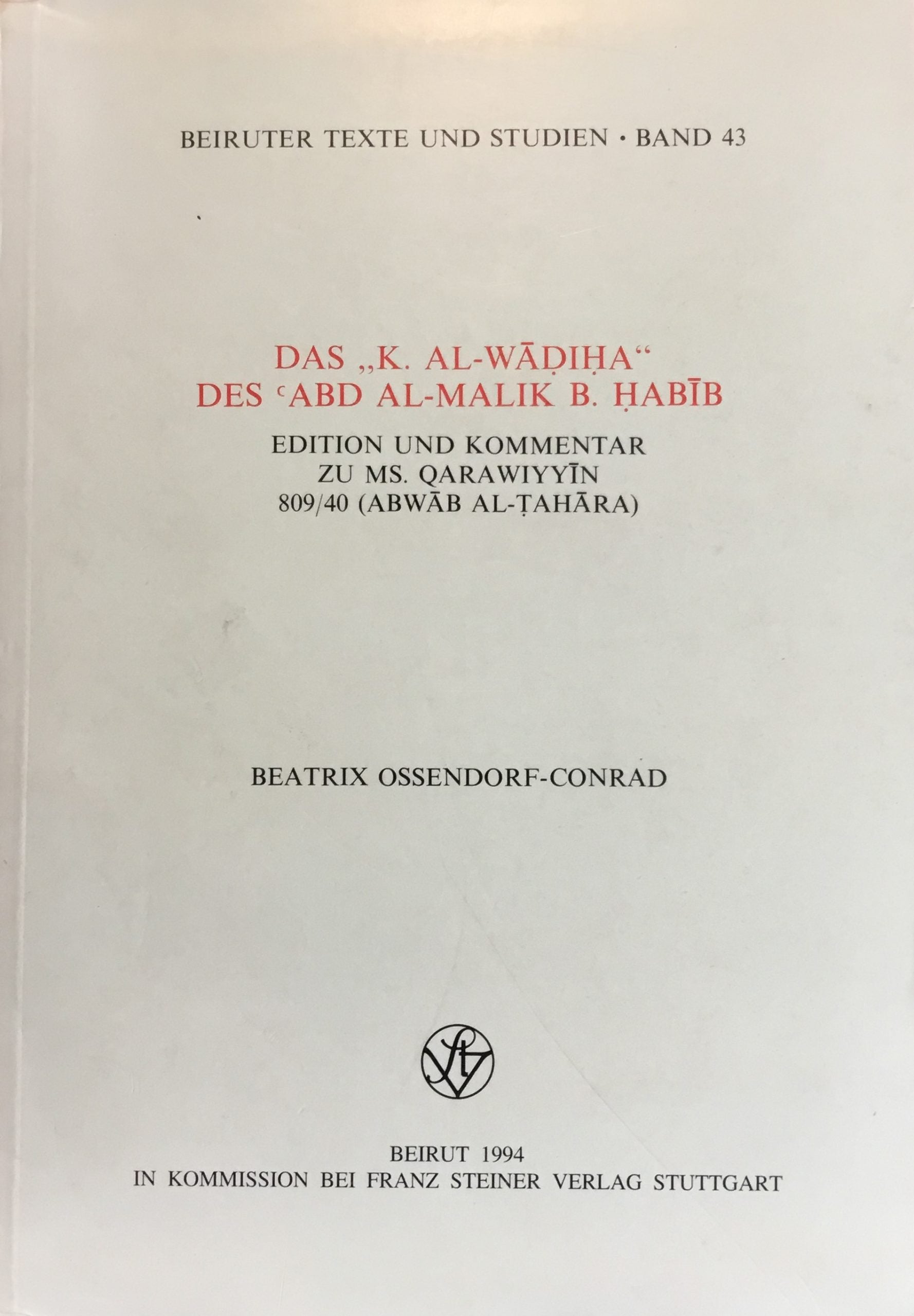 Das “K. Al-Wadiha”. Des ‘Abd Al-Malik B. Habib. Edition Und Kommentar Zu Ms. Qarawiyyin 809/40 (Abwab Al-Tahara)