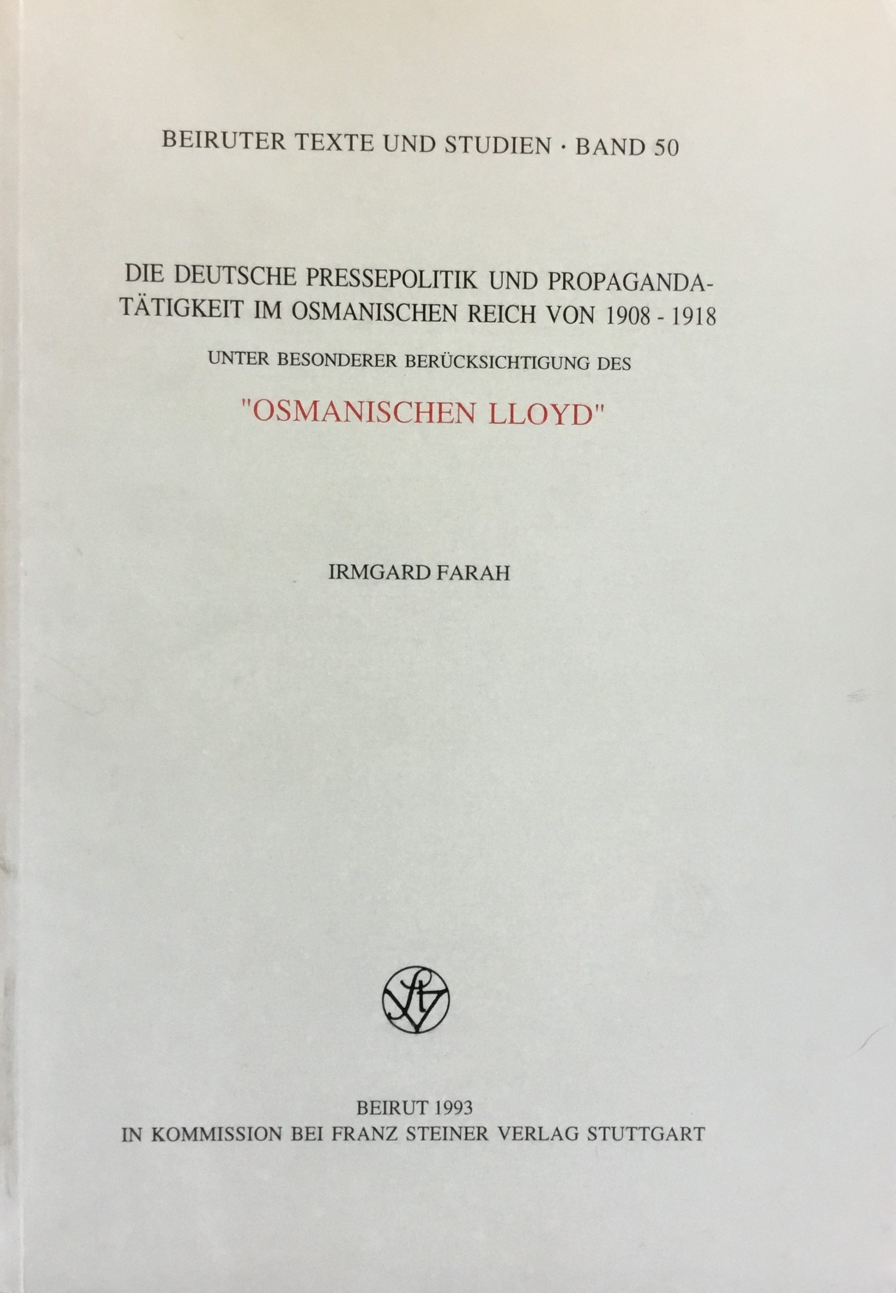Die Deutsche Pressepolitik und Propaganda-Tatigkeit im Osmanischen Reich Von 1908-1918. Unter Besonderer Berucksichtigung Des “Osmanischen Lloyd”.