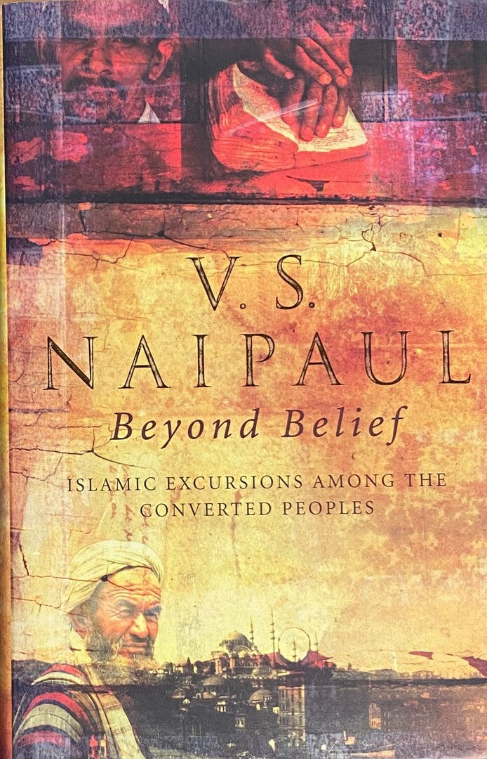 Beyond Belief. Islamic Excursions among the Converted Peoples.